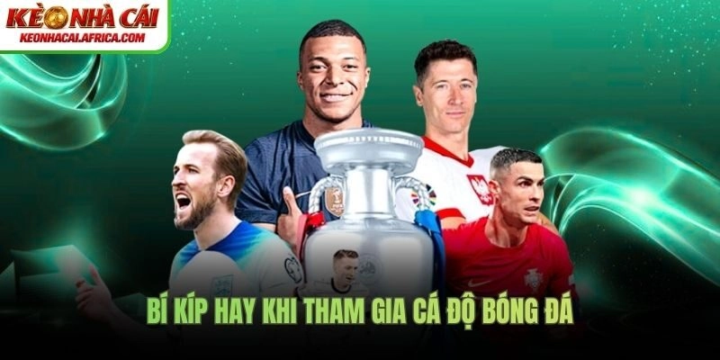 Bí kíp hay khi tham gia cá độ bóng đá