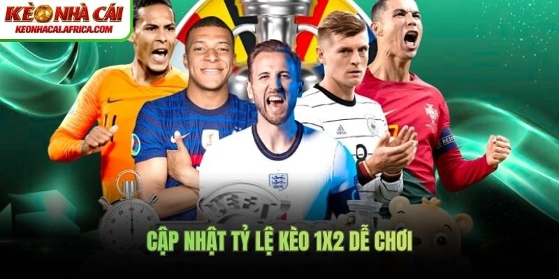 Cập nhật tỷ lệ kèo 1x2 dễ chơi