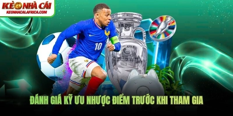 Đánh giá kỹ ưu nhược điểm trước khi tham gia