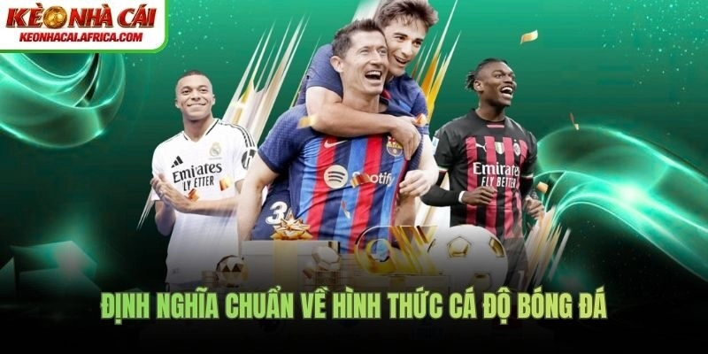 Định nghĩa chuẩn về hình thức cá độ bóng đá