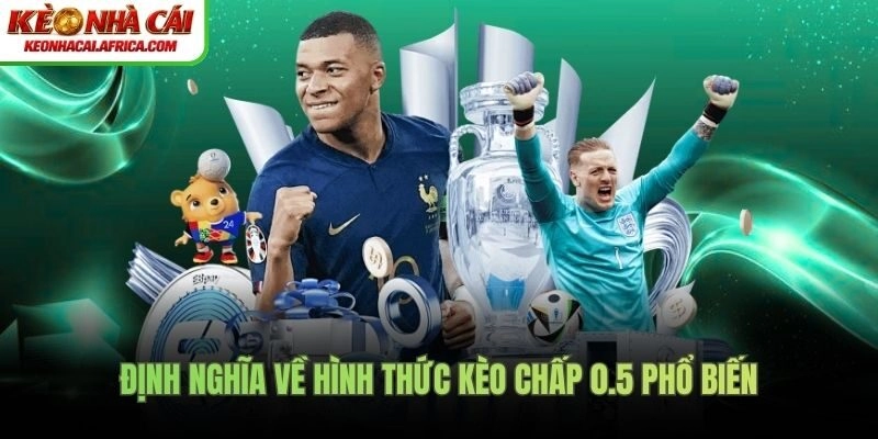 Định nghĩa về hình thức kèo chấp 0.5 phổ biến