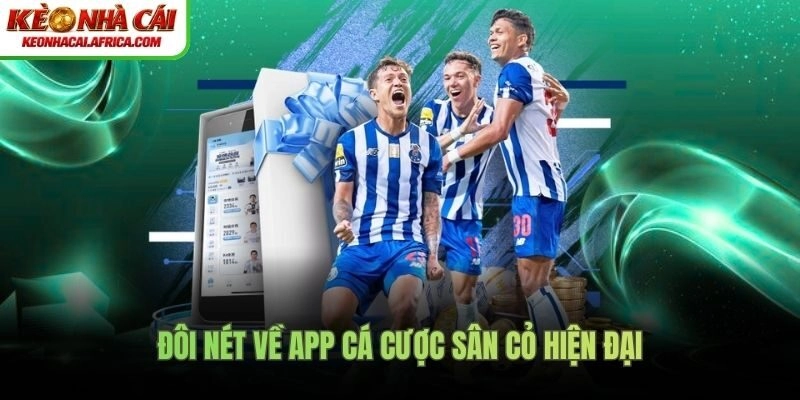 Đôi nét về app cá cược sân cỏ hiện đại