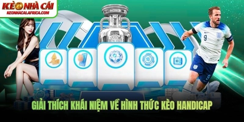 Giải thích khái niệm về hình thức kèo Handicap