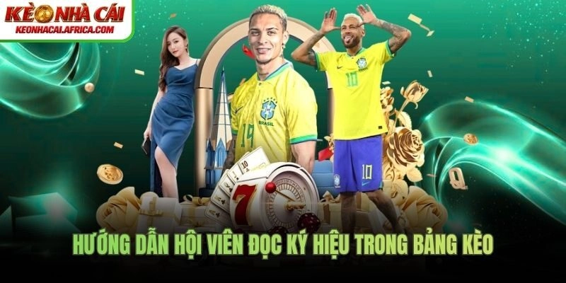 Hướng dẫn hội viên đọc ký hiệu trong bảng kèo