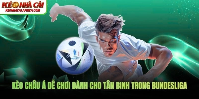 Kèo châu Á dễ chơi dành cho tân binh trong Bundesliga