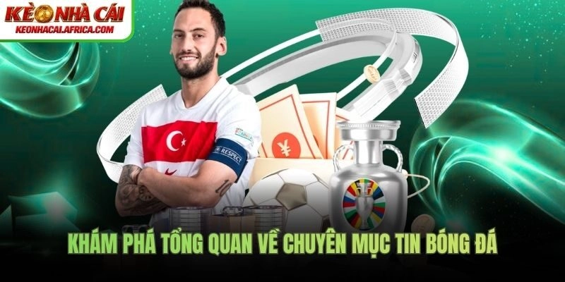 Khám phá tổng quan về chuyên mục tin bóng đá