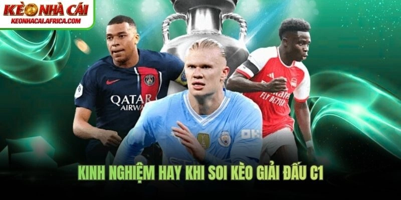 Kinh nghiệm hay khi soi kèo giải đấu C1