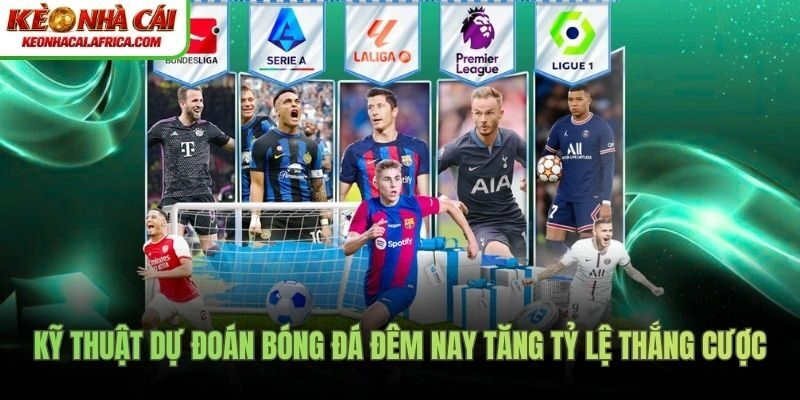 Kỹ thuật dự đoán bóng đá đêm nay tăng tỷ lệ thắng cược