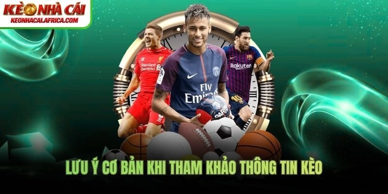 Lưu ý cơ bản khi tham khảo thông tin kèo