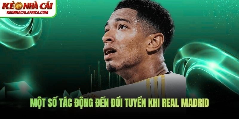 Một số tác động đến đổi tuyển khi Real Madrid