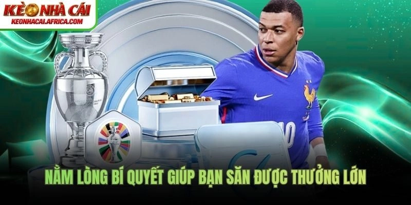 Nằm lòng bí quyết giúp bạn săn được thưởng lớn