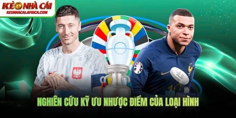 Nghiên cứu kỹ ưu nhược điểm của loại hình