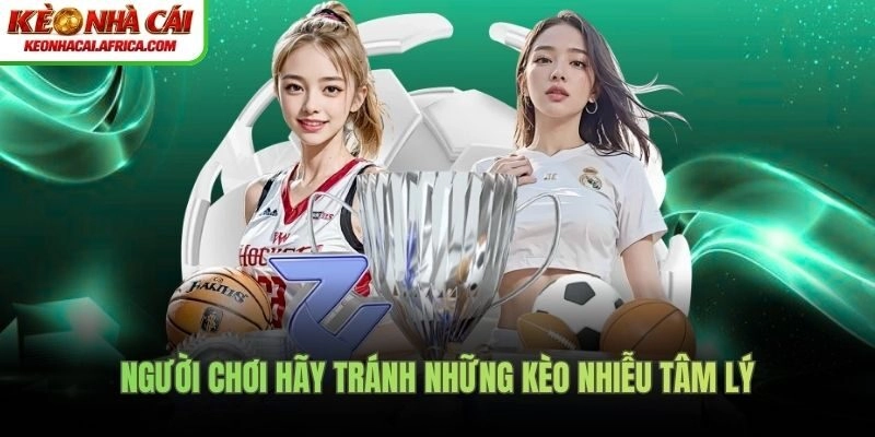 Người chơi hãy tránh những kèo nhiễu tâm lý