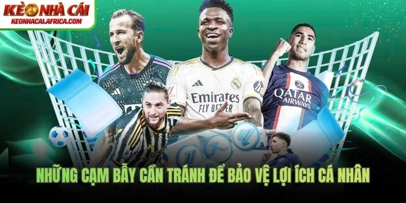 Những cạm bẫy cần tránh để bảo vệ lợi ích cá nhân