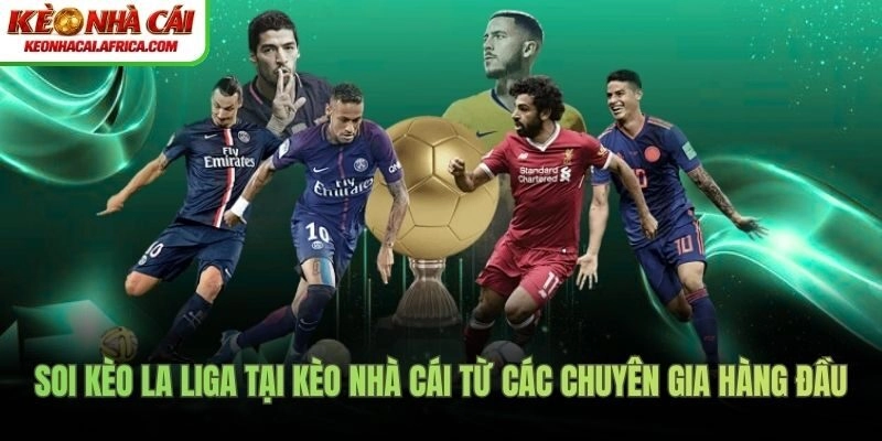 Soi kèo La Liga tại Kèo Nhà Cái từ các chuyên gia hàng đầu