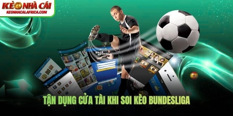 Tận dụng cửa tài khi soi kèo Bundesliga