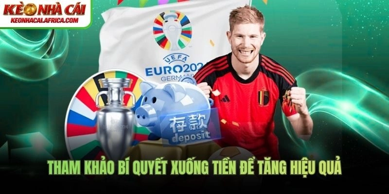 Tham khảo bí quyết xuống tiền để tăng hiệu quả