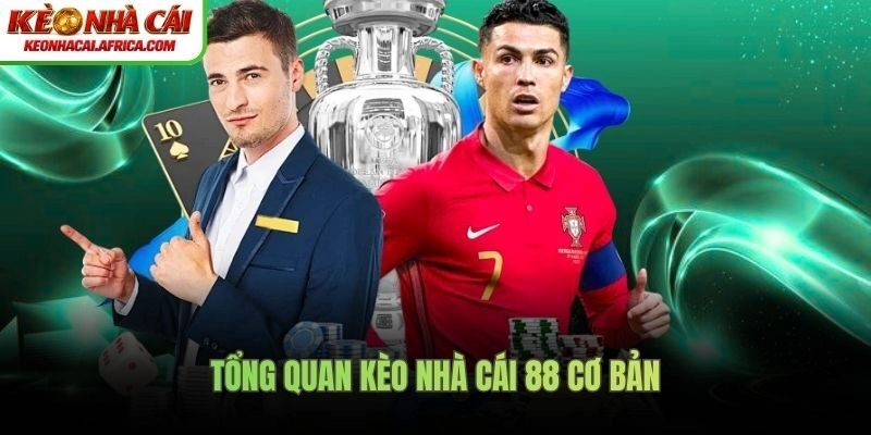 Tổng quan kèo nhà cái 88 cơ bản