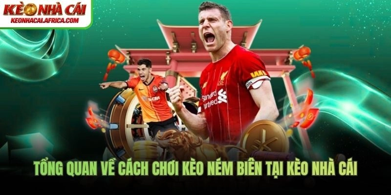 Tổng quan về cách chơi kèo ném biên tại Kèo Nhà Cái