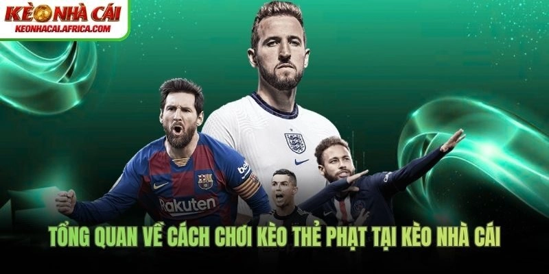 Tổng quan về cách chơi kèo thẻ phạt tại Kèo Nhà Cái