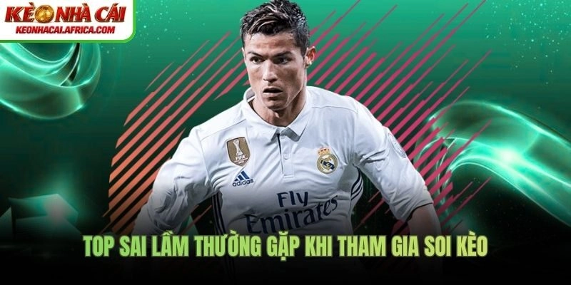 Top sai lầm thường gặp khi tham gia soi kèo