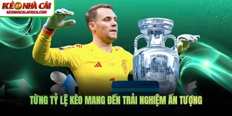 Từng tỷ lệ kèo mang đến trải nghiệm ấn tượng