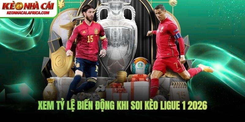 Xem tỷ lệ biến động khi soi kèo Ligue 1 2026