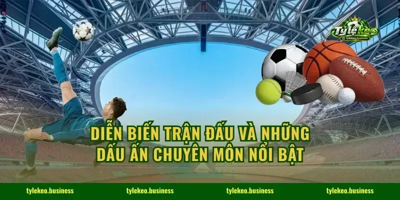 Diễn biến trận đấu và những dấu ấn chuyên môn nổi bật