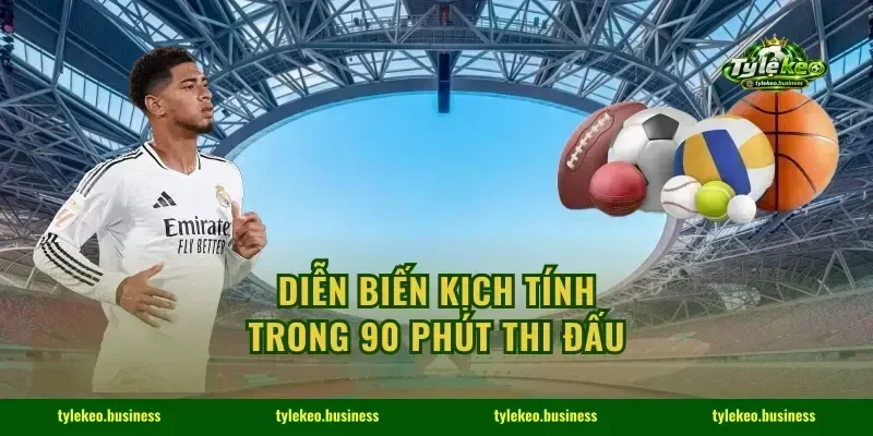 Diễn biến kịch tính trong 90 phút thi đấu