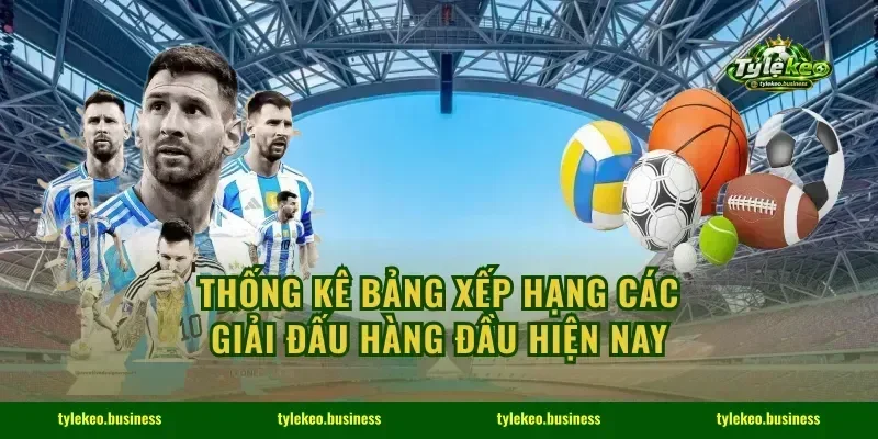 Thống kê bảng xếp hạng các giải đấu hàng đầu hiện nay